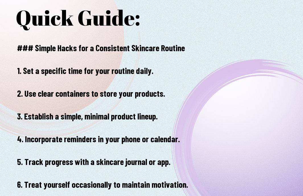 Quick Guide: Simple Hacks for a Consistent Skincare Routine.